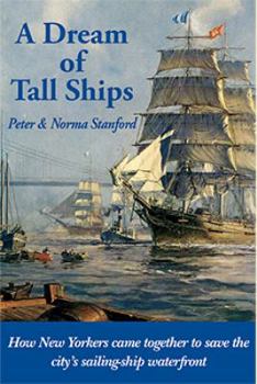 Hardcover A Dream of Tall Ships: How New Yorkers Came Together to Save the City's Sailing-Ship Waterfront Book