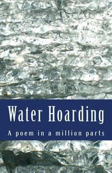 Paperback Water Hoarding: A poem in a million 217,000 word parts. Book