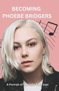 Paperback Becoming Phoebe Bridgers: A Portrait of the Indie Rock Icon Book