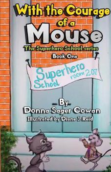 With the Courage of a Mouse (Superhero School #1) - Book #1 of the Superhero School series