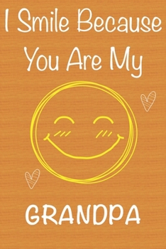 Paperback I Smile Because You Are My Grandpa: Gift Book For Grandpa, Christmas Gift Book, Father's Day Gifts, Birthday Gifts For Grandpa, Men's Day Gifts, Memor Book