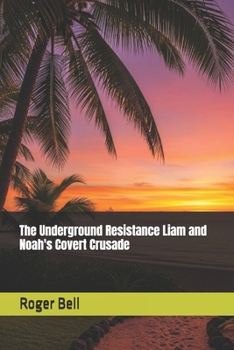 Paperback The Underground Resistance Liam and Noah's Covert Crusade Book