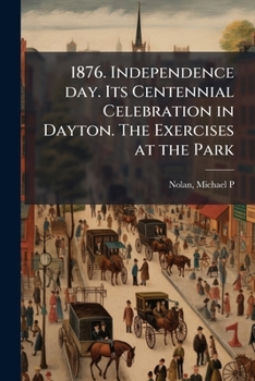 Paperback 1876. Independence day. Its Centennial Celebration in Dayton. The Exercises at the Park Book