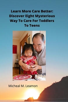 Paperback Learn More Care Better: Discover Eight Mysterious Ways To Care For Toddlers To Teens Book
