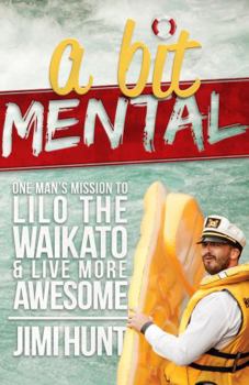 Paperback A Bit Mental: One Man's Mission to Lilo the Waikato & Live More Awesome Book
