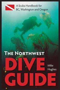 Paperback The Northwest Dive Guide: A Scuba Handbook for Bc, Washington and Oregon Book