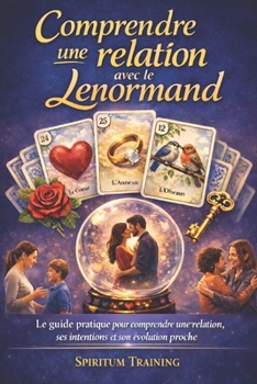 Paperback Comprendre une relation avec le Lenormand: Le guide pratique pour comprendre une relation, ses intentions et son évolution proche [French] Book