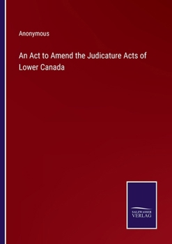 Paperback An Act to Amend the Judicature Acts of Lower Canada Book