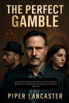The Perfect Gamble: A High-Stakes Gamble with Destiny: Charlie's Fight for Redemption in a World of Crime, Betrayal, and Deadly Alliances