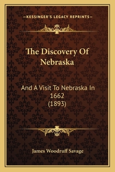 Paperback The Discovery Of Nebraska: And A Visit To Nebraska In 1662 (1893) Book