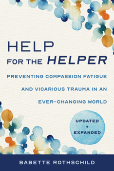Paperback Help for the Helper: Preventing Compassion Fatigue and Vicarious Trauma in an Ever-Changing World: Updated + Expanded Book