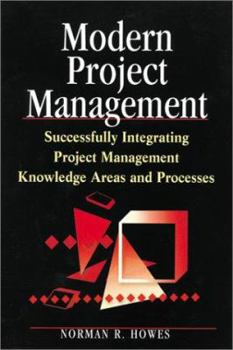Hardcover Modern Project Management: Successfully Integrating Project Management Knowledge Areas and Processes [With CDROM] Book
