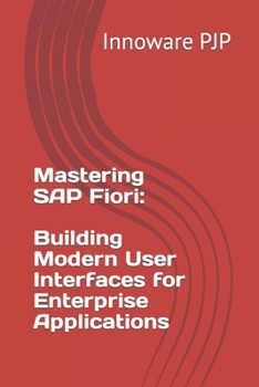 Paperback Mastering SAP Fiori: Building Modern User Interfaces for Enterprise Applications Book