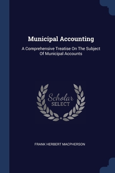 Paperback Municipal Accounting: A Comprehensive Treatise On The Subject Of Municipal Accounts Book