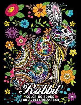 Paperback Rabbit Coloring Books for Adults Relaxation: Fun and Beautiful Animals and Flowers Coloring Pages for Stress Relieving Design Book