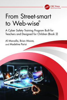 From Street-smart to Web-wise®: A Cyber Safety Training Program Built for Teachers and Designed for Children (Book 2)