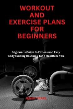 Paperback Workout and Exercise Plans for Beginners: "Beginner's Guide to Fitness and Easy Bodybuilding Routine for a Healthier You" Book