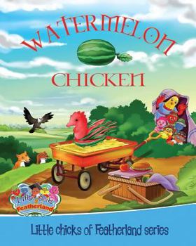 Paperback Watermelon Chicken: Little Chicks of Featherland Series Book