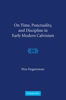 Paperback On Time, Punctuality, and Discipline in Early Modern Calvinism Book