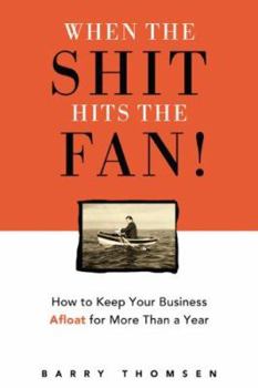 Paperback When the Shit Hits the Fan!: How to Keep Your Business Afloat for More Than a Year Book