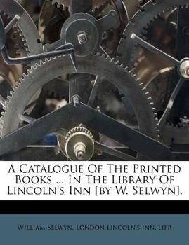 Paperback A Catalogue of the Printed Books ... in the Library of Lincoln's Inn [By W. Selwyn]. Book