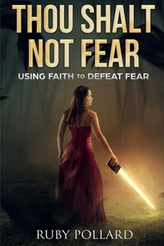 Paperback Thou Shalt Not Fear: Using Faith to Defeat Fear Book