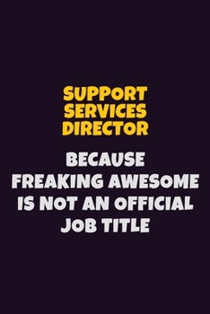 Paperback Support Services Director, Because Freaking Awesome Is Not An Official Job Title: 6X9 Career Pride Notebook Unlined 120 pages Writing Journal Book