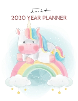 I Can Do It 2020 Year Planner: Unicorn Is Real Dream Come True Unicorn Kawaii Unicorn Monthly and Yearly Planner Blank Lined Themed Year Planner ... 110 Pages for Learning Professional Business