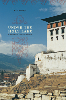 Paperback Under the Holy Lake: A Memoir of Eastern Bhutan Book