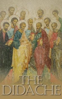 Hardcover The Didache: The Teaching of the Twelve Apostles, One of the Earliest Christian Writings, First Century A.D. Book