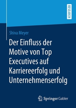 Paperback Der Einfluss Der Motive Von Top Executives Auf Karriereerfolg Und Unternehmenserfolg [German] Book