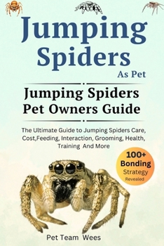 Paperback Jumping Spiders as Pet: The Ultimate Guide to Jumping Spiders Care, Cost, Feeding, Interaction, Grooming, Health Training and More Book