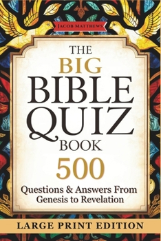 The Big Bible Quiz Book 500 Questions & Answers from Genesis to Revelation: Large Print Scripture Trivia for Seniors, Family Bible Study & Church Groups