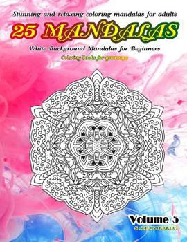 Paperback Stunning and Relaxing Coloring Mandalas for Adults 25 Mandalas White Background Mandalas for Beginners Coloring Books for Grownups Volume 5 Book