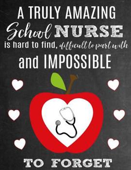 A Truly Amazing School Nurse Is Hard To Find, Difficult To Part With And Impossible To Forget: Thank You Appreciation Gift for School Nurses: Notebook | Journal | Diary for World's Best School Nurse