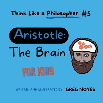 Paperback Aristotle: The Brain: For Kids (Think Like a Philosopher, For Kids!) Book