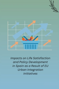 Paperback Impacts on Life Satisfaction and Policy Development in Spain as a Result of EU Urban Integration Initiatives Book