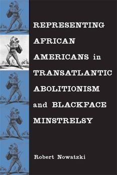 Hardcover Representing African Americans in Transatlantic Abolitionism and Blackface Minstrelsy Book