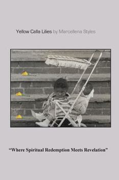 Paperback Yellow Calla Lilies: Where Spiritual Redemption Meets Revelation Book