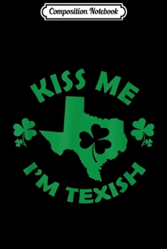 Paperback Composition Notebook: Texas Irish Kiss Me I'm Texish Journal/Notebook Blank Lined Ruled 6x9 100 Pages Book