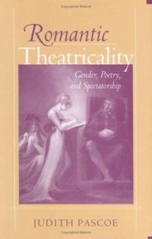 Hardcover Romantic Theatricality: Gender, Poetry, and Spectatorship Book