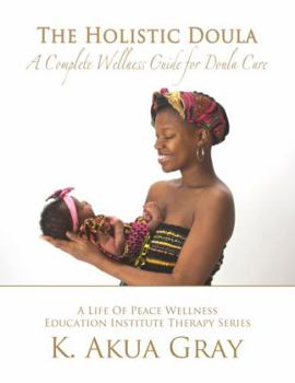 Paperback The Holistic Doula: A Complete Wellness Guide for Doula Care Book