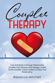 Paperback Couples Therapy: Cure And Build A Stronger Relationship, Increase Your Intimacy And Manage Couple Communication. Book