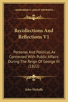 Paperback Recollections And Reflections V1: Personal And Political, As Connected With Public Affairs During The Reign Of George III (1822) Book