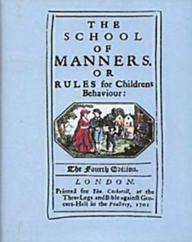 The School of Manners Or Rules for Childrens Behaviour: At Church, at Home, at Table, in Company, in Discourse, at School, abroad, and among Boys. With some other short and mixt Precepts