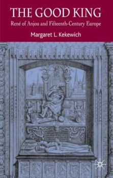 Hardcover The Good King: René of Anjou and Fifteenth Century Europe Book