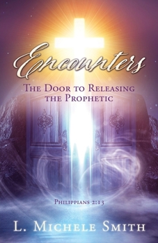 Paperback ENCOUNTERS, The Door to Releasing the Prophetic: Realizing He was there all the time. Book
