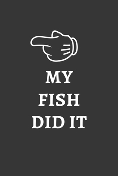 My Fish Did It Notebook: Lined Journal, 120 Pages, 6 x 9, Affordable Gift Journal Matte Finish