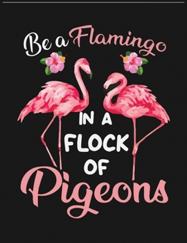 Paperback Be A Flamingo In A Flock Of Pigeons: Flamingo journal notebook, Inspirational Notebook for Women, Lined Notebook, Composition journal notebook, Diary Book