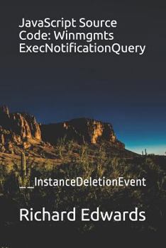Paperback JavaScript Source Code: Winmgmts ExecNotificationQuery: __InstanceDeletionEvent Book